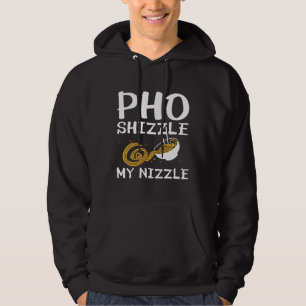 Pho Shizzle My Nizzle Hoodie