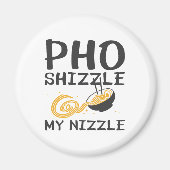 Pho Shizzle My Nizzle Magneet (Voorkant)