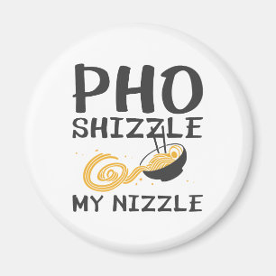 Pho Shizzle My Nizzle Magneet