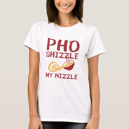 Pho Shizzle My Nizzle T-shirt (Voorkant)
