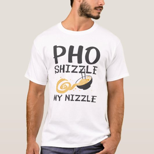 Pho Shizzle My Nizzle T-shirt (Voorkant)