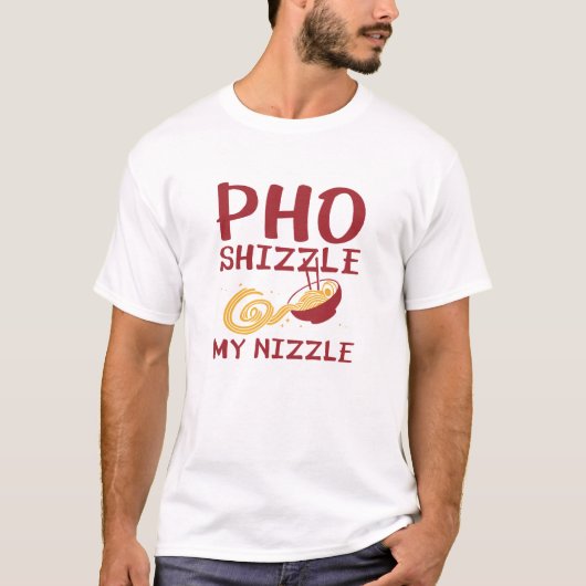 Pho Shizzle My Nizzle T-shirt (Voorkant)