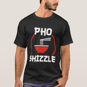 Pho Shizzle T-shirt Grappig Hip Hop Pun T-shirt