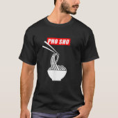Pho Sho Funny Vietnamese Noodle Pun T-shirt (Voorkant)