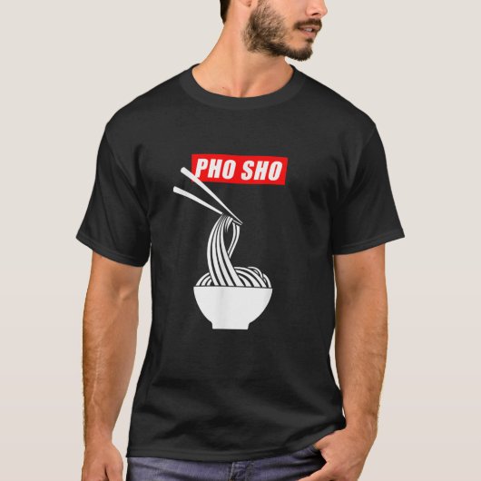Pho Sho Funny Vietnamese Noodle Pun T-shirt (Voorkant)