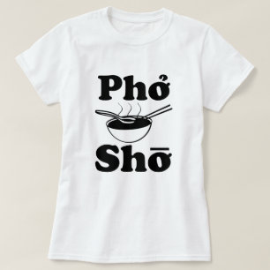 Pho Sho grappig Vietnamees soep gezegde shirt vrou