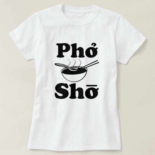 Pho Sho grappig Vietnamees soep gezegde shirt vrou (Design voorkant)