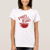 Pho Sho T-shirt (Voorkant)