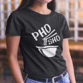Pho Sho T-shirt