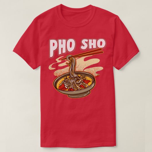 Pho Sho Vietnamese noedels Soup Bowl Pun Gift T-shirt (Design voorkant)