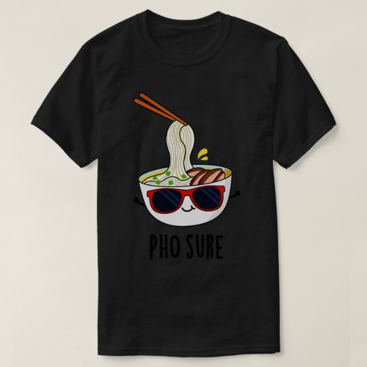 Pho Sure Funny Pho Soep Noodle Pun 1 T-shirt (Design voorkant)