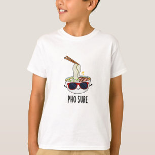Pho Sure Funny Pho Soup Noodle Pun T-shirt
