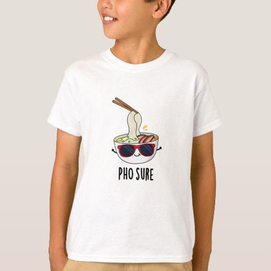 Pho Sure Funny Pho Soup Noodle Pun T-shirt (Voorkant)