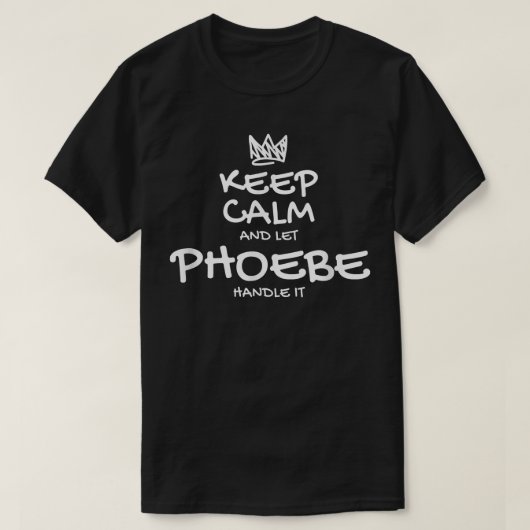 Phoebe Keep Calm Persoonlijke benaming Sarcastic F T-shirt (Design voorkant)