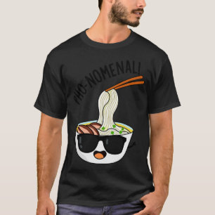Phonomenal Funny Pho Soup Puns T-shirt
