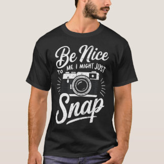 Photographer Be Nice To Me I Might Just Snap Distr T-shirt