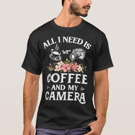 Photographer Coffee Flower  I need is Coffee and m T-shirt (Voorkant)