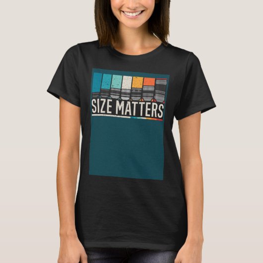 Photography Camera Lens Size Matter Photographer S T-shirt (Voorkant)