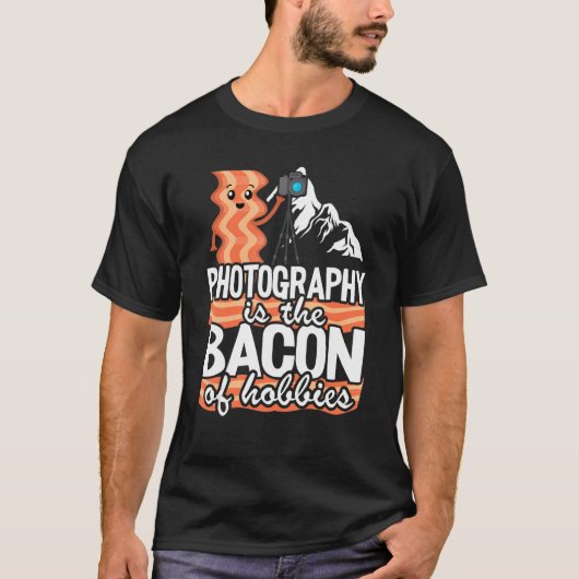 Photography Is The Bacon Of Hobbies   Photographer T-shirt (Voorkant)