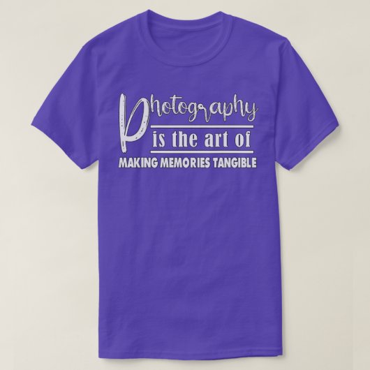 Photography Is The Of Making Memories T-shirt (Design voorkant)