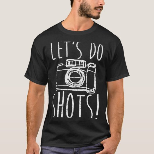 Photography Let's Do Shots Funny Camera Photograph T-shirt (Voorkant)