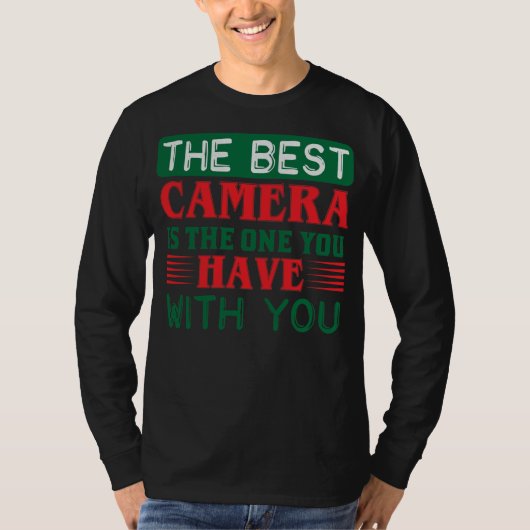 Photography Quote The Best Camera Is The One You H T-shirt (Voorkant)