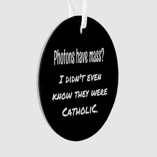 Photons hebben MASS Funny Sarcastic Joke Science Ornament (voorkant)