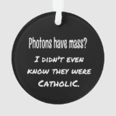 Photons hebben MASS Funny Sarcastic Joke Science Ornament (achterkant)