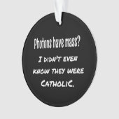 Photons hebben MASS Funny Sarcastic Joke Science Ornament (voorkant)