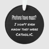 Photons hebben MASS Funny Sarcastic Joke Science Ornament (voorkant)
