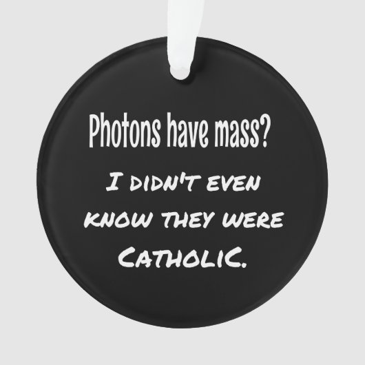 Photons hebben MASS Funny Sarcastic Joke Science Ornament (voorkant)