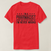 Phramacist heeft nooit verkeerd met grappige medis t-shirt (Design voorkant)