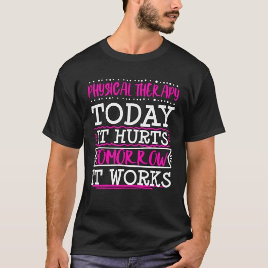 Physical Therapist Therapy Assistant Today Hurts G T-shirt (Voorkant)