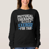 Physical Therapist There Is An Exercise For That P Trui (Voorkant)