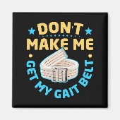 Physical Therapy Themed Dont Make Me Get My Gait Magneet (Voorkant)