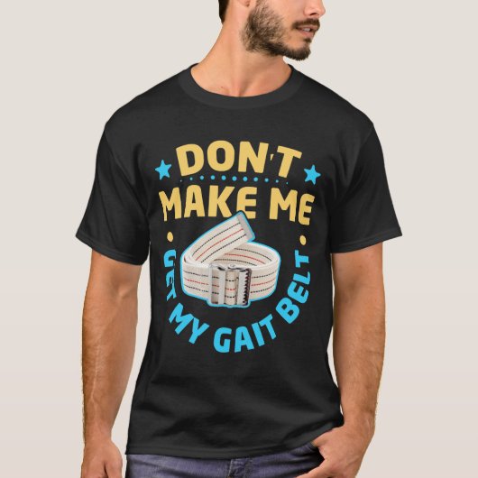 Physical Therapy Themed Dont Make Me Get My Gait  T-shirt (Voorkant)