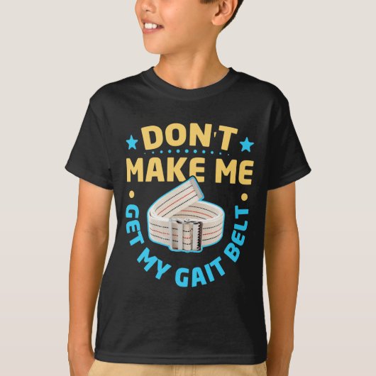 Physical Therapy Themed Dont Make Me Get My Gait T-shirt (Voorkant)
