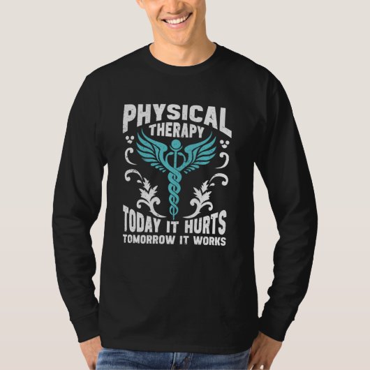 Physical Therapy Today It Hurts Tomorrow It Works T-shirt (Voorkant)