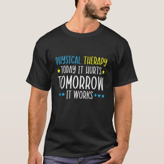 Physical Therapy Today It Hurts Tomorrow It Works T-shirt (Voorkant)
