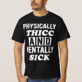 Physically Thicc And Mentally Sick Apparel  T-shirt (Voorkant)