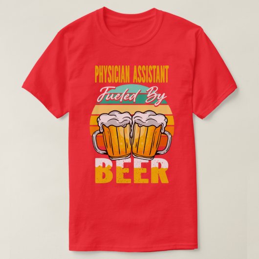 Physician Assistant Fueled By Beer Funny Beer Love T-shirt (Design voorkant)