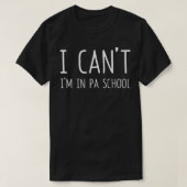 Physician Assistant I Can't I'm In PA School Funny T-shirt (Design voorkant)