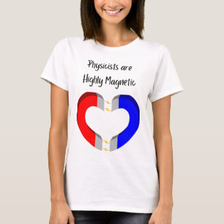 Physicists are Highly Magnetic T-shirt