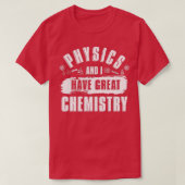 Physics And I Have Great Chemistry Funny Physicist T-shirt (Design voorkant)
