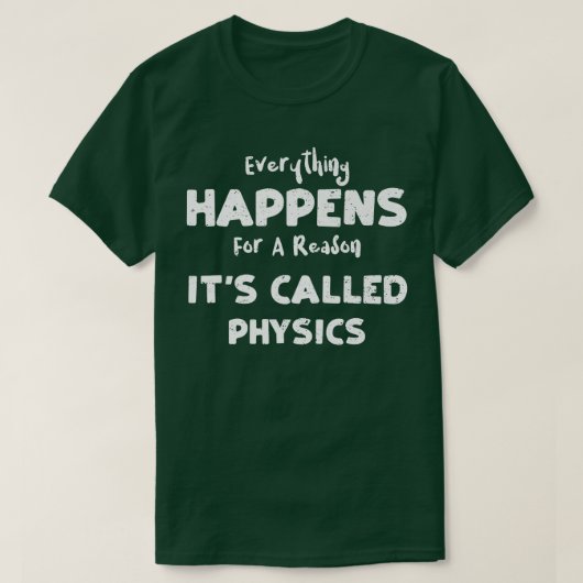 Physics Everything Happens For A Reason It's Cal T-shirt (Design voorkant)