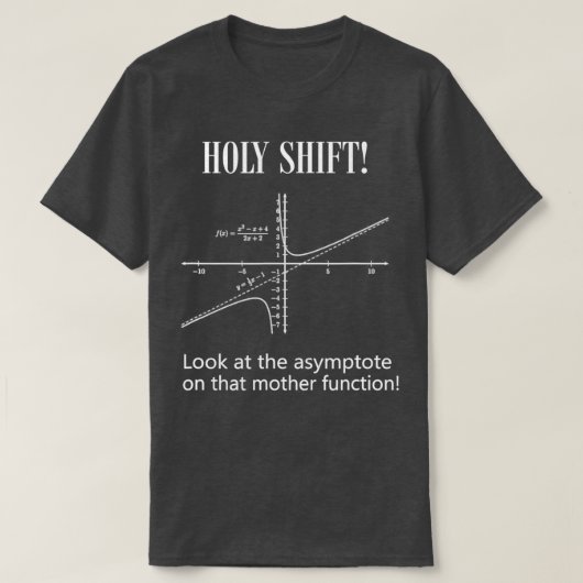 Physics Gift Funny HOLY SHIFT Asymptote Wiskunde F T-shirt (Design voorkant)