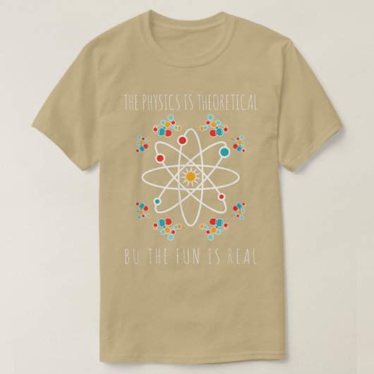 Physics Is Theoretical But The Fun Is Real Science T-shirt (Design voorkant)