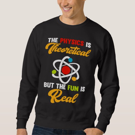 Physics Is Theoretical Fun Is Real Science Scienti Trui (Voorkant)