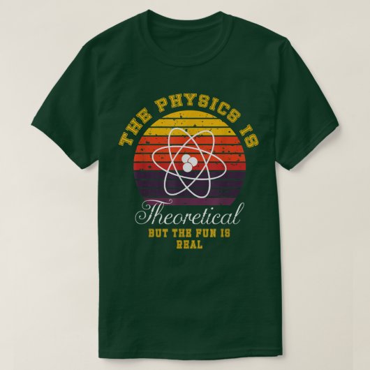 Physics Is Theoretical The Fun Is Real Retro Scien T-shirt (Design voorkant)