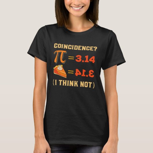 Pi 3 14 Pie Coincidence I Think Not Pun Math Nerd  T-shirt (Voorkant)